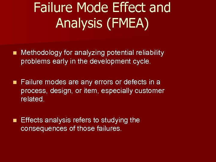 Failure Mode Effect and Analysis (FMEA) n Methodology for analyzing potential reliability problems early
