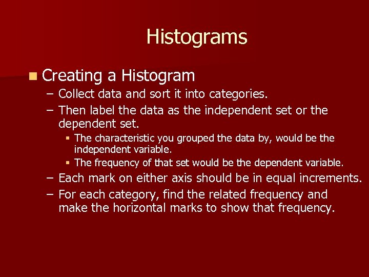Histograms n Creating a Histogram – – Collect data and sort it into categories.