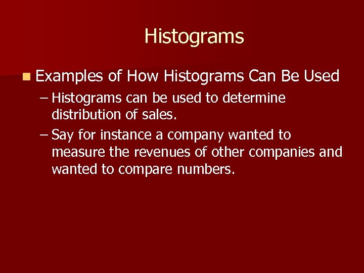 Histograms n Examples of How Histograms Can Be Used – Histograms can be used