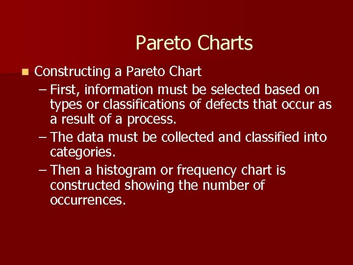 Pareto Charts n Constructing a Pareto Chart – First, information must be selected based