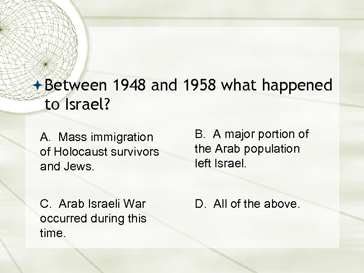  Between 1948 and 1958 what happened to Israel? A. Mass immigration of Holocaust