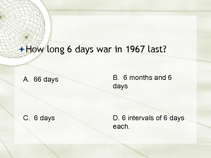  How long 6 days war in 1967 last? A. 66 days B. 6