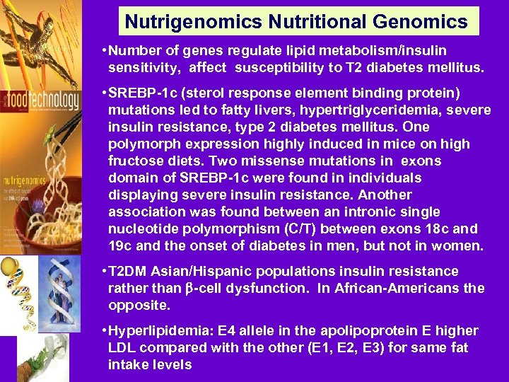 Nutrigenomics Nutritional Genomics • Number of genes regulate lipid metabolism/insulin sensitivity, affect susceptibility to