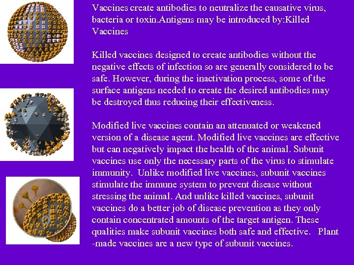 Vaccines create antibodies to neutralize the causative virus, bacteria or toxin. Antigens may be