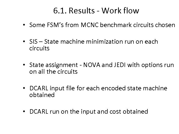 6. 1. Results - Work flow • Some FSM’s from MCNC benchmark circuits chosen