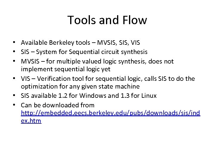 Tools and Flow • Available Berkeley tools – MVSIS, VIS • SIS – System