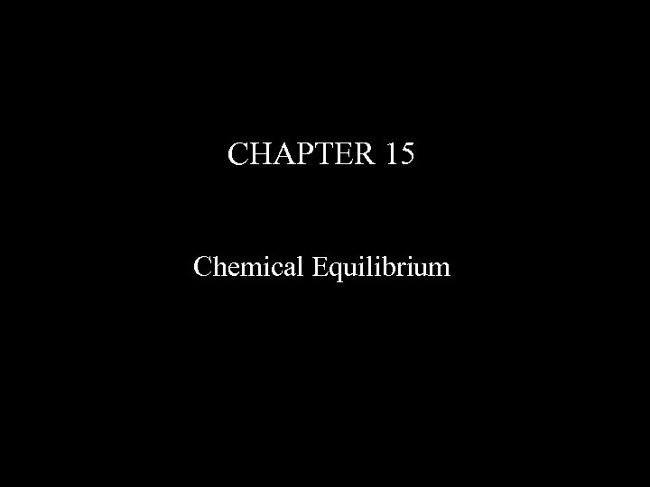 CHAPTER 15 Chemical Equilibrium 