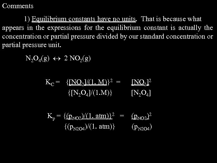 Comments 1) Equilibrium constants have no units. That is because what appears in the