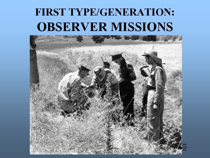 FIRST TYPE/GENERATION: OBSERVER MISSIONS UN 