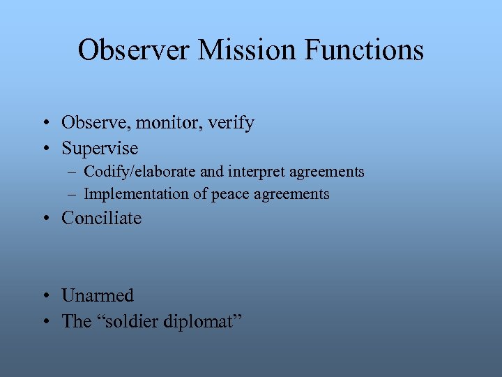 Observer Mission Functions • Observe, monitor, verify • Supervise – Codify/elaborate and interpret agreements