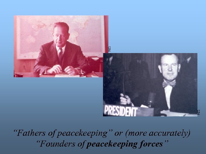 UN UN “Fathers of peacekeeping” or (more accurately) “Founders of peacekeeping forces” 