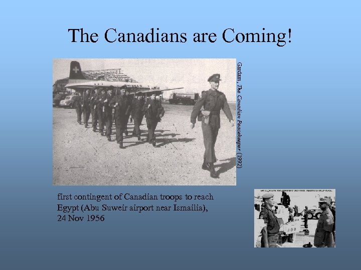 The Canadians are Coming! Gardam, The Canadian Peacekeeper (1992) first contingent of Canadian troops