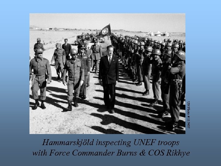 UN Photo # 117407 Hammarskjöld inspecting UNEF troops with Force Commander Burns & COS