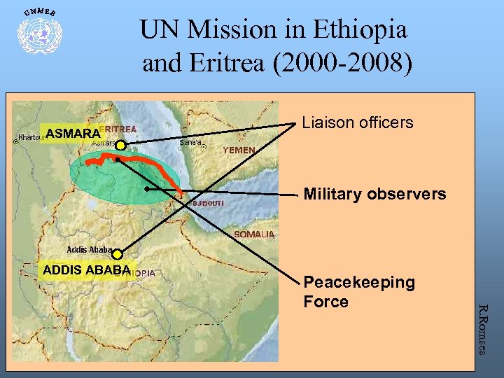 UN Mission in Ethiopia and Eritrea (2000 -2008) ASMARA Liaison officers Military observers ADDIS