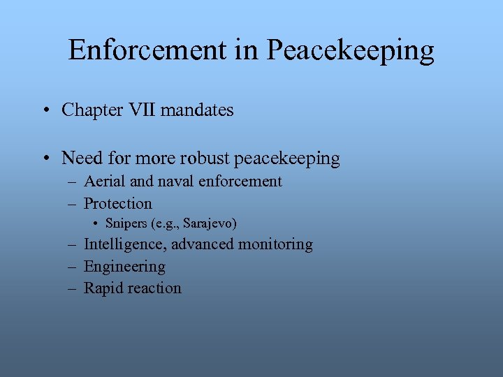 Enforcement in Peacekeeping • Chapter VII mandates • Need for more robust peacekeeping –