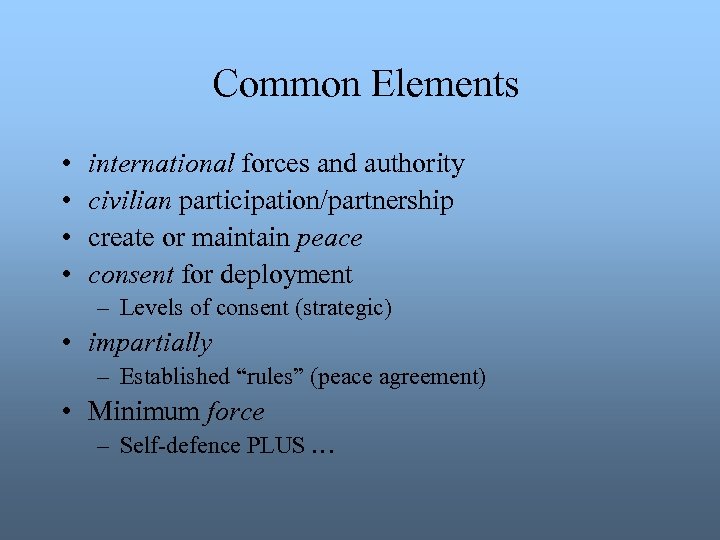 Common Elements • • international forces and authority civilian participation/partnership create or maintain peace