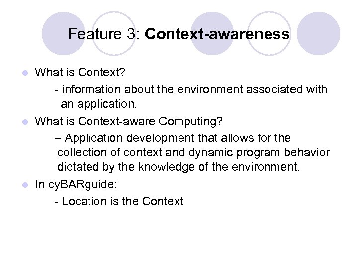 Feature 3: Context-awareness What is Context? - information about the environment associated with an