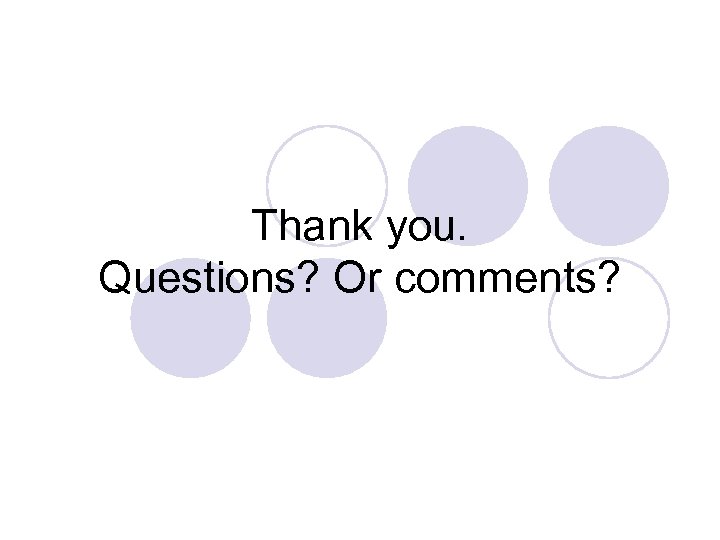 Thank you. Questions? Or comments? 