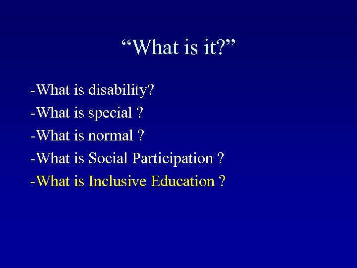 “What is it? ” -What is disability? -What is special ? -What is normal