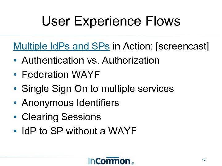 User Experience Flows Multiple Id. Ps and SPs in Action: [screencast] • Authentication vs.