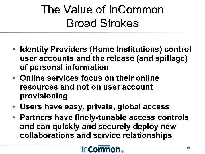 The Value of In. Common Broad Strokes • Identity Providers (Home Institutions) control user