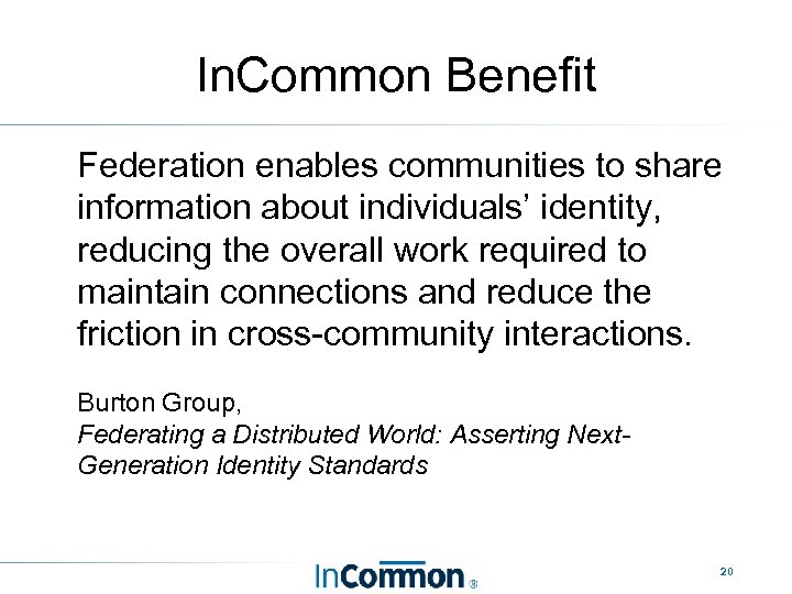 In. Common Benefit • Federation enables communities to share information about individuals’ identity, reducing