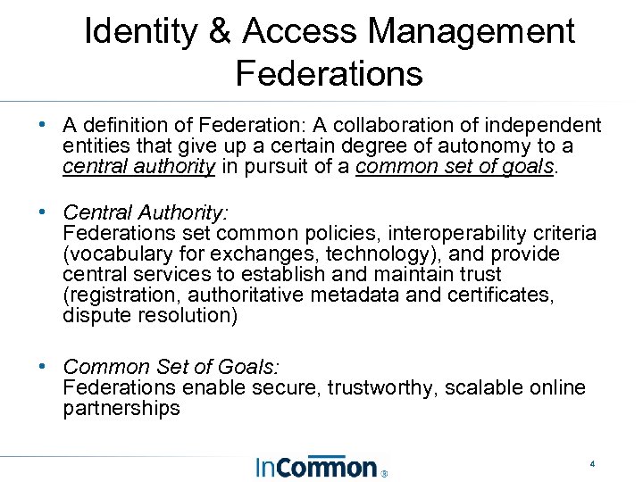 Identity & Access Management Federations • A definition of Federation: A collaboration of independent
