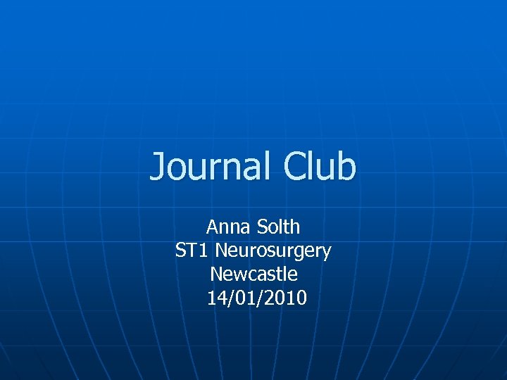 Journal Club Anna Solth ST 1 Neurosurgery Newcastle 14/01/2010 