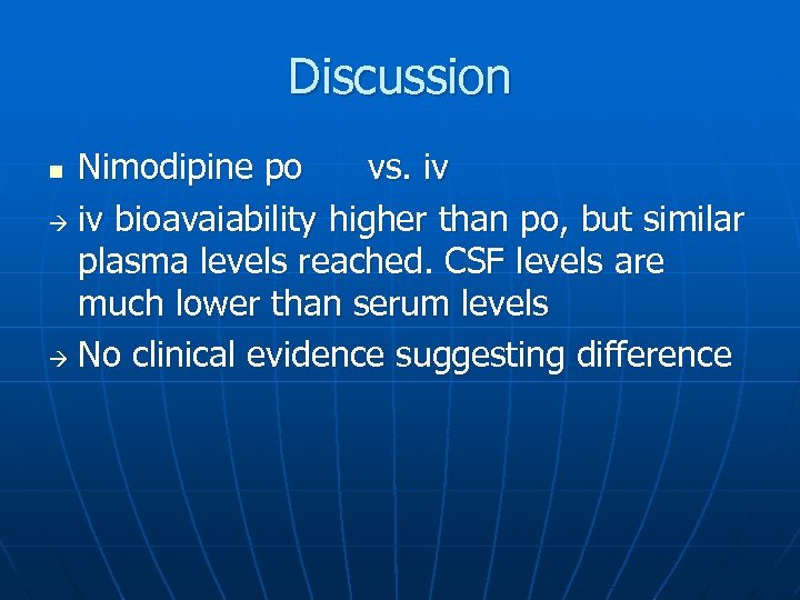 Discussion Nimodipine po vs. iv bioavaiability higher than po, but similar plasma levels reached.