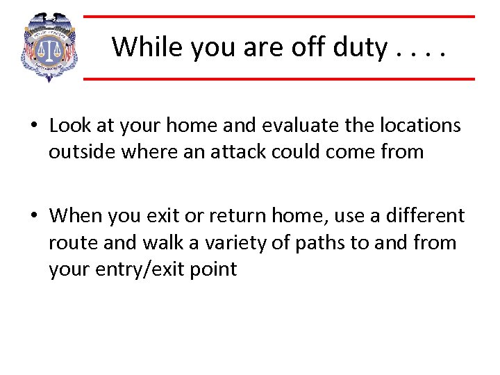 While you are off duty. . • Look at your home and evaluate the