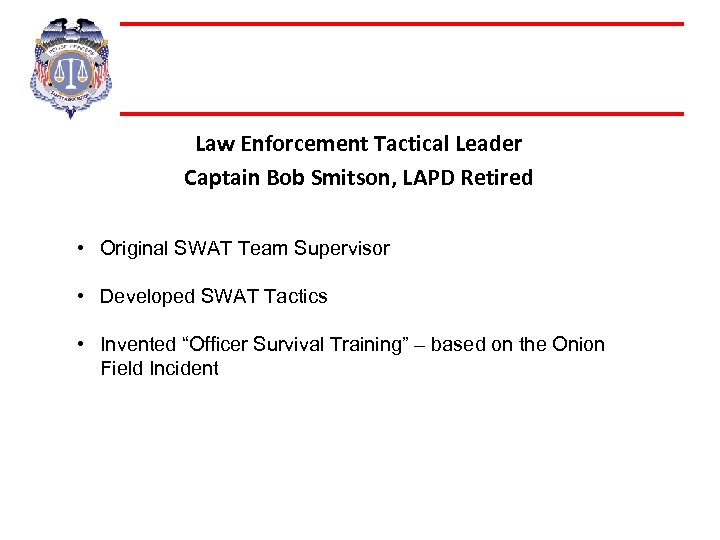 Law Enforcement Tactical Leader Captain Bob Smitson, LAPD Retired • Original SWAT Team Supervisor