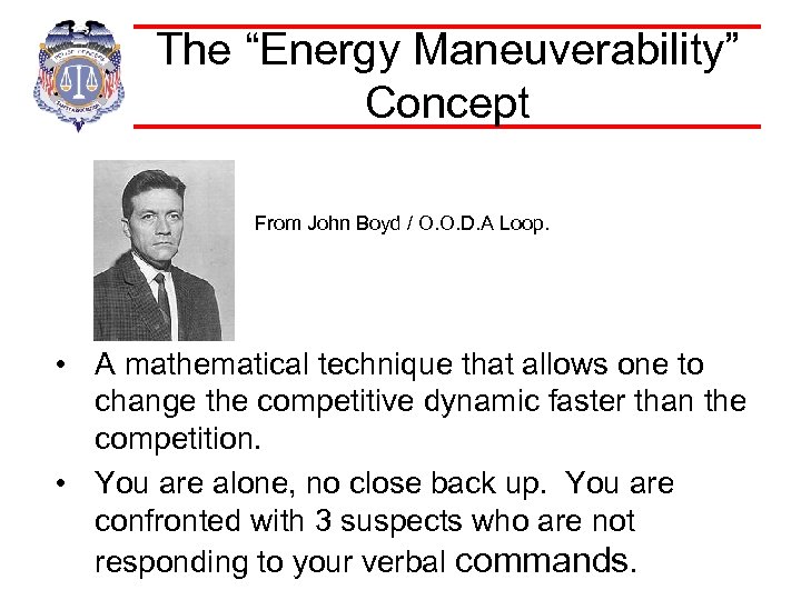 The “Energy Maneuverability” Concept From John Boyd / O. O. D. A Loop. •