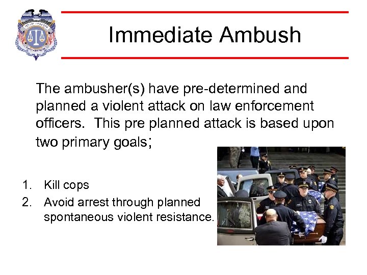 Immediate Ambush The ambusher(s) have pre-determined and planned a violent attack on law enforcement