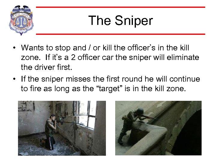 The Sniper • Wants to stop and / or kill the officer’s in the