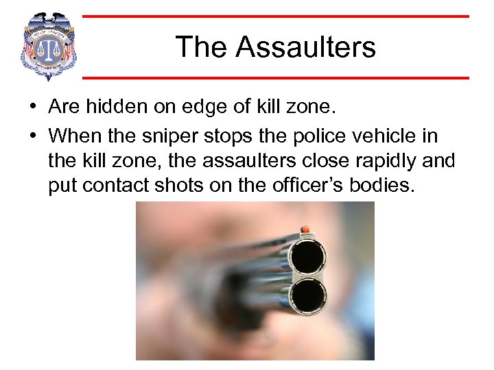 The Assaulters • Are hidden on edge of kill zone. • When the sniper