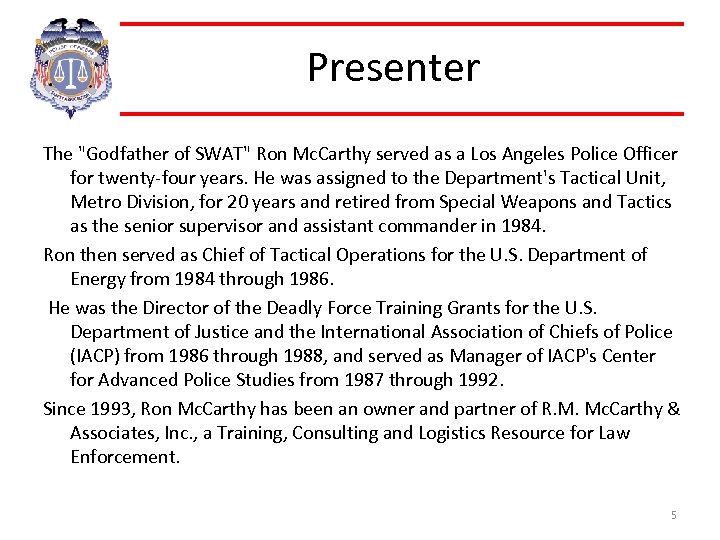 Presenter The "Godfather of SWAT" Ron Mc. Carthy served as a Los Angeles Police