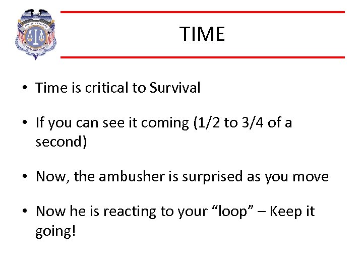 TIME • Time is critical to Survival • If you can see it coming