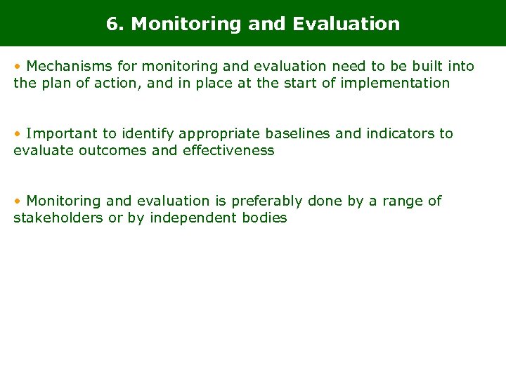 6. Monitoring and Evaluation • Mechanisms for monitoring and evaluation need to be built