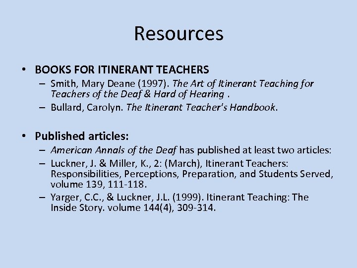 Resources • BOOKS FOR ITINERANT TEACHERS – Smith, Mary Deane (1997). The Art of