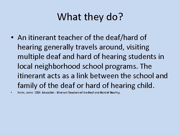 What they do? • An itinerant teacher of the deaf/hard of hearing generally travels