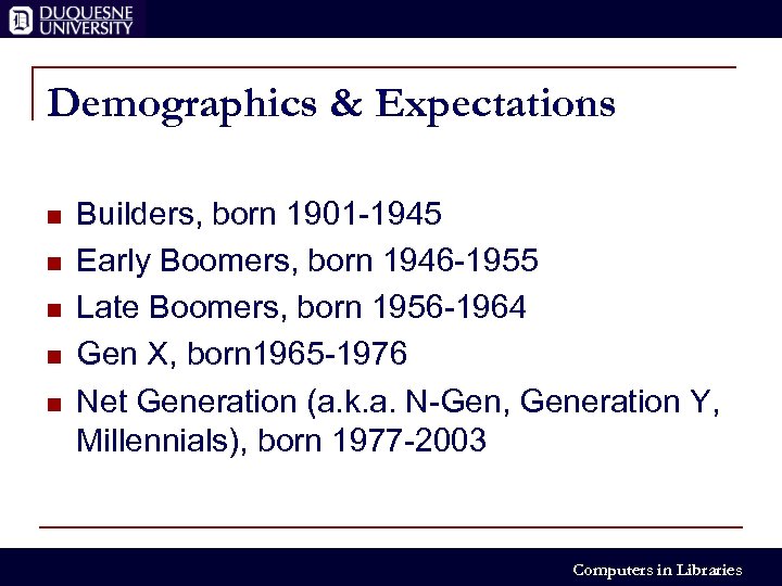Demographics & Expectations n n n Builders, born 1901 -1945 Early Boomers, born 1946