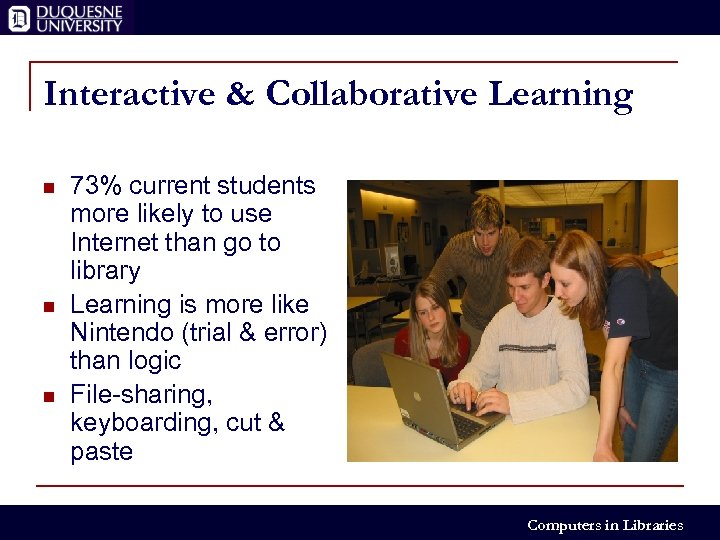 Interactive & Collaborative Learning n n n 73% current students more likely to use