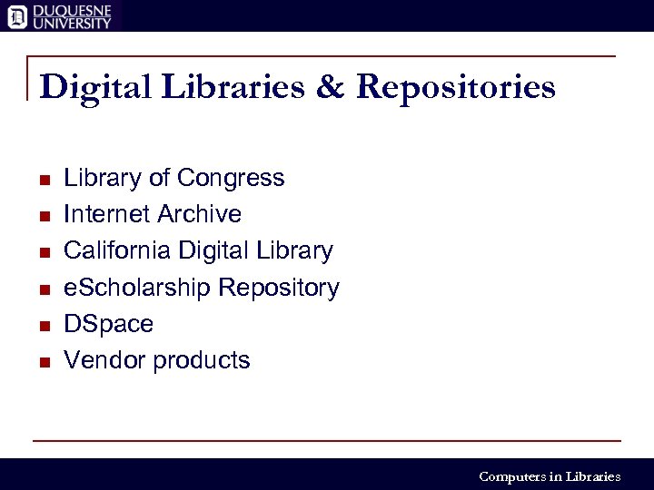 Digital Libraries & Repositories n n n Library of Congress Internet Archive California Digital
