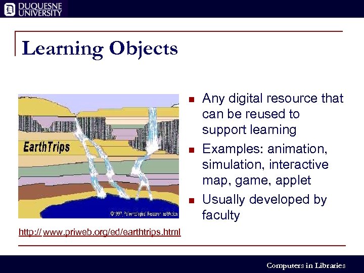 Learning Objects n n n Any digital resource that can be reused to support