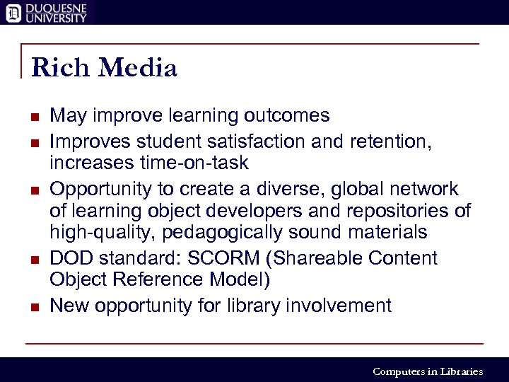 Rich Media n n n May improve learning outcomes Improves student satisfaction and retention,