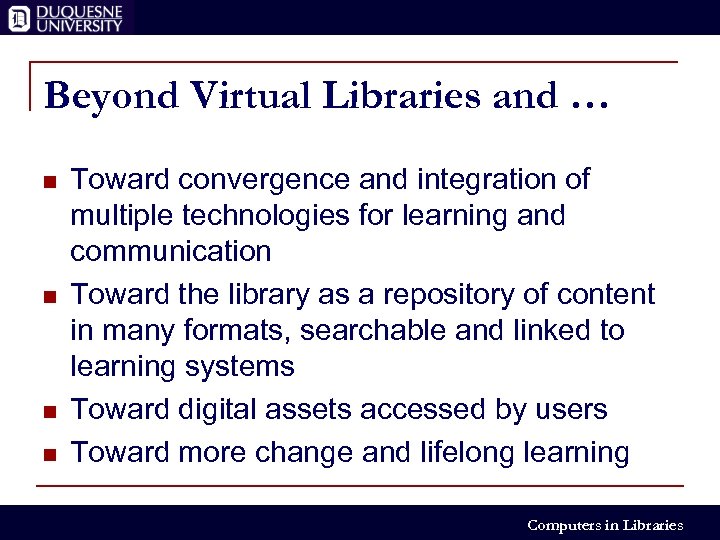 Beyond Virtual Libraries and … n n Toward convergence and integration of multiple technologies