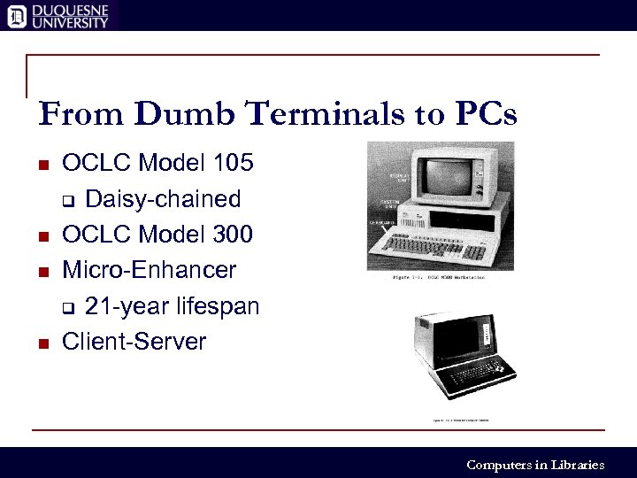From Dumb Terminals to PCs n n OCLC Model 105 q Daisy-chained OCLC Model