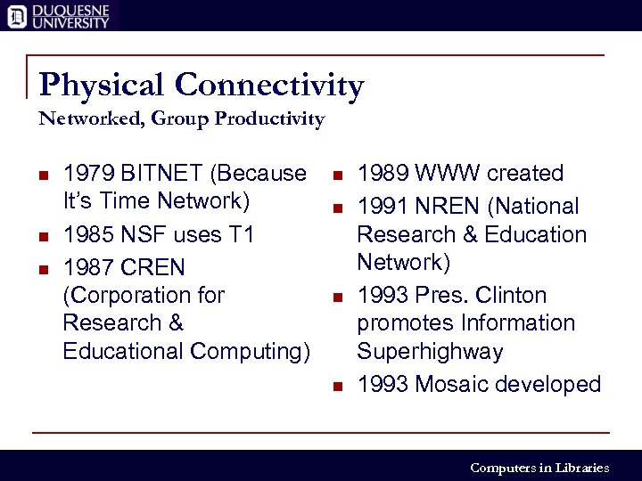 Physical Connectivity Networked, Group Productivity n n n 1979 BITNET (Because It’s Time Network)