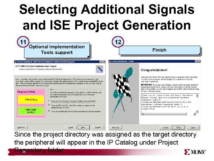 Selecting Additional Signals and ISE Project Generation 11 Optional Implementation Tools support 12 Finish
