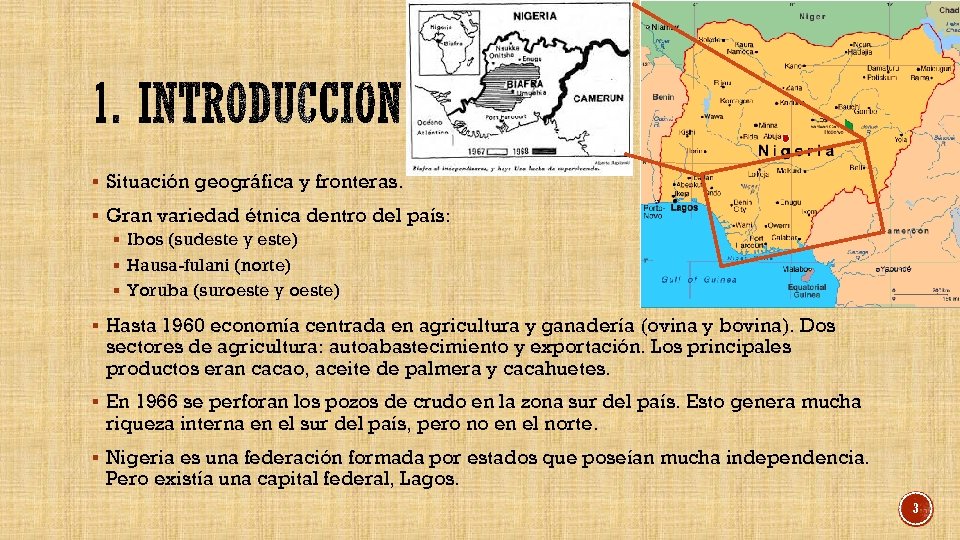 § Situación geográfica y fronteras. § Gran variedad étnica dentro del país: § Ibos